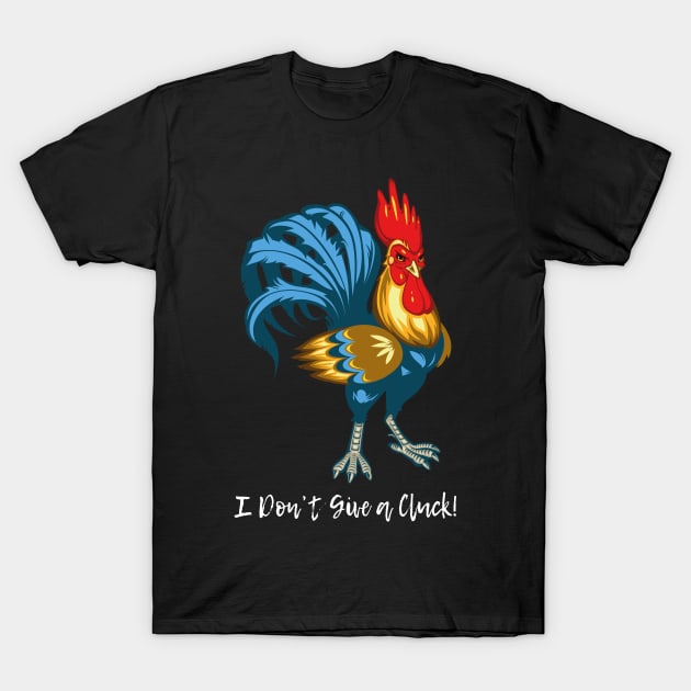 I Don’t Give a Cluck ! T-Shirt by Sanije